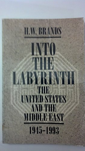 Into The Labyrinth: The U.S. and The Middle East 1945-1993