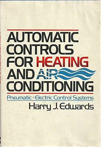 Automatic Controls for Heating and Air Conditioning: Pneumatic Electric Control Systems