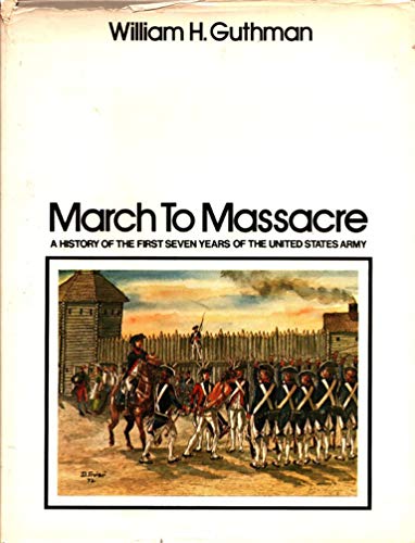 March to massacre;: A history of the first seven years of the United States Army, 1784-1791,
