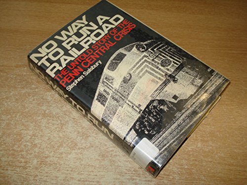 No Way to Run a Railroad: The Untold Story of the Penn Central Crisis