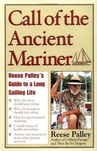 Call of the Ancient Mariner : Reese Palley's Guide to a Long Sailing Life