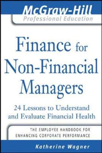 Finance for Nonfinancial Managers: 24 Lessons to Understand and Evaluate Financial Health (The McGraw-Hill Professional Education Series)