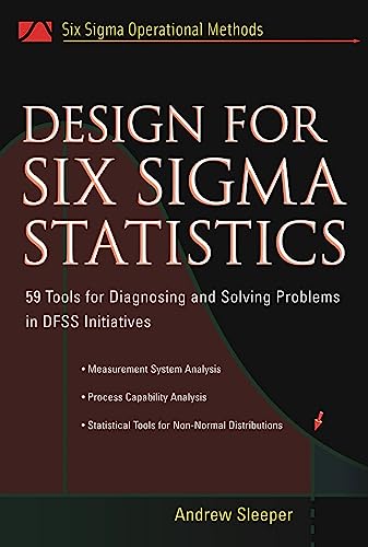 Design for Six Sigma Statistics: 59 Tools for Diagnosing and Solving Problems in DFFS Initiatives
