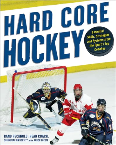 Hard Core Hockey: Essential Skills, Strategies, and Systems from the Sport's Top Coaches