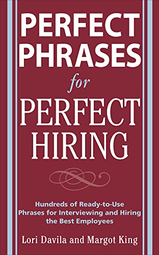 Perfect Phrases for Perfect Hiring: Hundreds of Ready-to-Use Phrases for Interviewing and Hiring the Best Employees