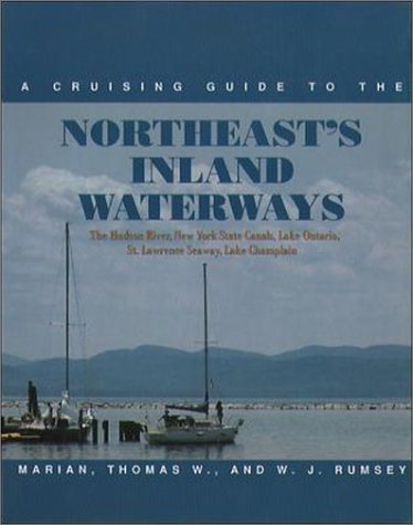 A Cruising Guide to the Northeast's Inland Waterways: The Hudson River, New York State Canals, Lake Ontario, St. Lawrence Seaway, Lake Champlain