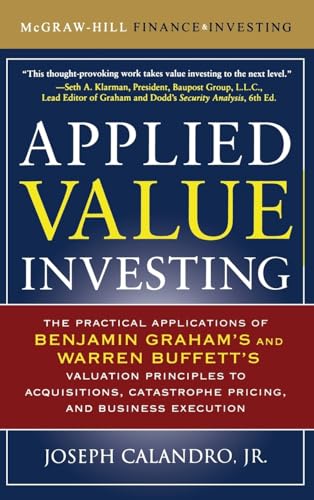 Applied Value Investing: The Practical Application of Benjamin Graham and Warren Buffett's Valuation Principles to Acquisitions, Catastrophe Pricing ... Execution (McGraw-Hill Finance & Investing)