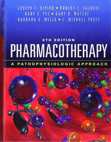 Pharmacotherapy: A Pathophysiologic Approach, 8th Edition