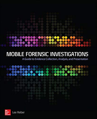 Mobile Forensics Investigation: A Guide to Evidence Collection, Analysis, and Presentation