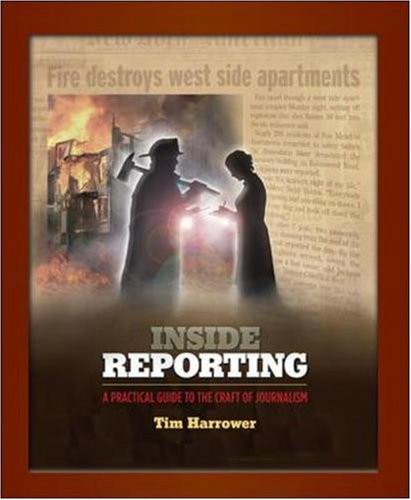 Inside Reporting: A Practical Guide To The Craft Of Journalism