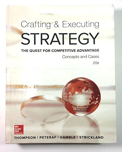 Crafting & Executing Strategy: The Quest for Competitive Advantage: Concepts and Cases (Crafting & Executing Strategy: Text and Readings)