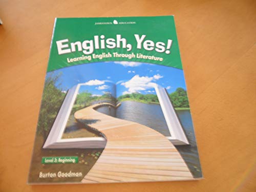 English Yes! Level 3: Beginning Student Text: Learning English Through Literature (JT: ENGLISH YES!)