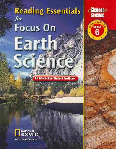 Focus on Earth Science, California, Grade 6: Reading Essentials: An Interactive Student Textbook (Glencoe Science)
