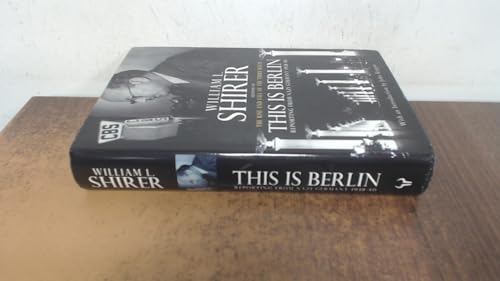 This Is Berlin : Reporting from Nazi Germany 1938 - 40