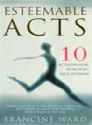 Esteemable Acts: 10 Actions for Building Real Self Esteem
