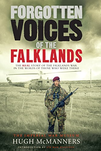 Forgotten Voices of the Falklands: The Real Story of the Falklands War in the Words of Those Who Were There