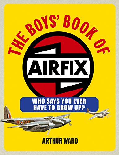 The Boys' Book of Airfix: Who Says You Ever Have to Grow Up?