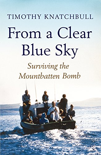 From a Clear Blue Sky: Surviving the Mountbatten Bomb