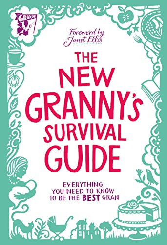The New Grannys Survival Guide: Everything you need to know to be the best gran