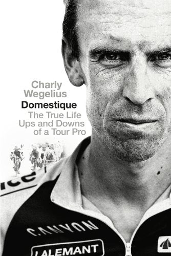 Domestique: The True Life Ups and Downs of a Tour Pro