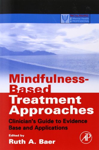 Mindfulness-Based Treatment Approaches: Clinician's Guide to Evidence Base and Applications (Practical Resources for the Mental Health Professional)