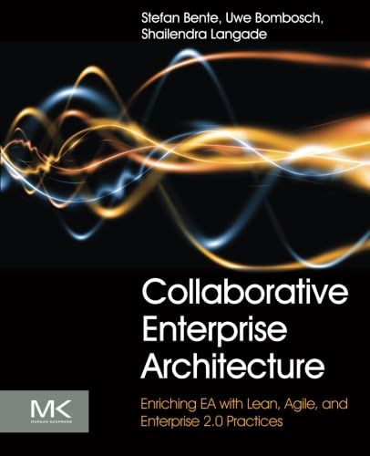 Collaborative Enterprise Architecture: Enriching EA with Lean, Agile, and Enterprise 2.0 practices