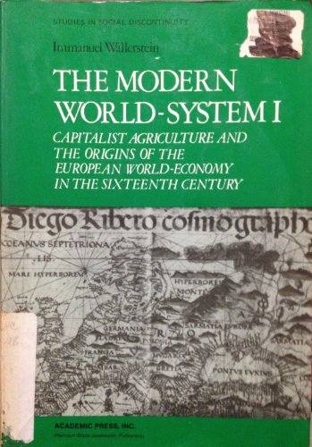 Modern World-System I: Capitalist Agriculture and the Origins of European World-Economy in the 16th Century (Studies in Social Discontinuity)