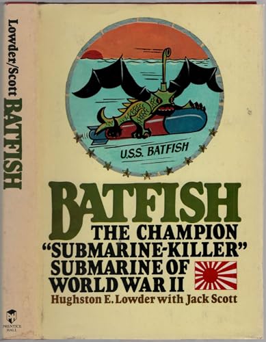 Batfish: The Champion "Submarine-Killer" Submarine of World War II
