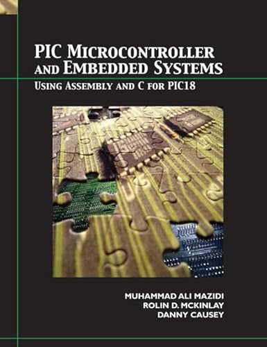 PIC Microcontroller and Embedded Systems: Using Assembly and C for PIC18