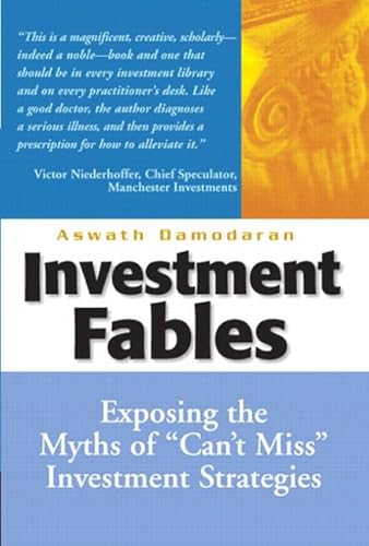 Investment Fables: Exposing the Myths of "Can't Miss" Investments Strategies (Financial Times Prentice Hall Books)