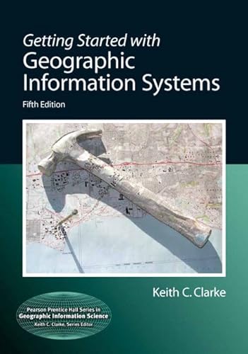 Getting Started with Geographic Information Systems (Pearson Prentice Hall Series in Geographic Information Science)