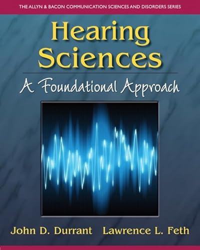 Hearing Sciences: A Foundational Approach (The Allyn & Bacon Communication Sciences and Disorders)
