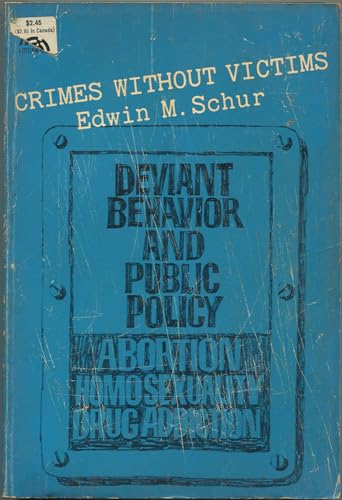 Crimes Without Victims: Deviant Behavior and Public Policy : Abortion, Homosexuality, Drug Addiction