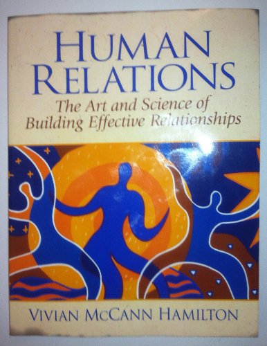 Human Relations: The Art and Science of Building Effective Relationships