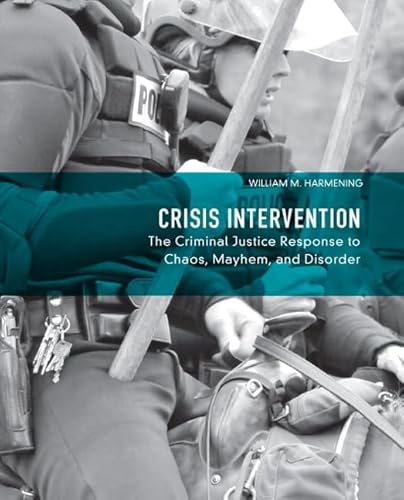 Crisis Intervention: The Criminal Justice Response to Chaos, Mayhem, and Disorder