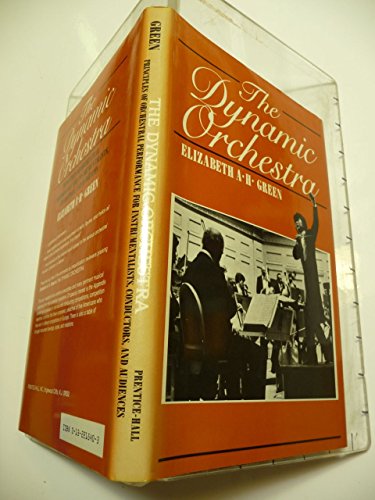 The Dynamic Orchestra: Principles of Orchestral Performance for Instrumentalists  Conductors and Audiences