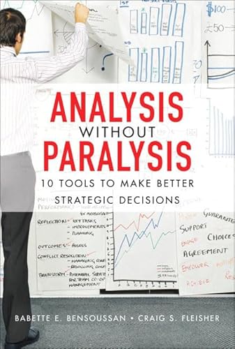 Analysis Without Paralysis: 10 Tools to Make Better Strategic Decisions