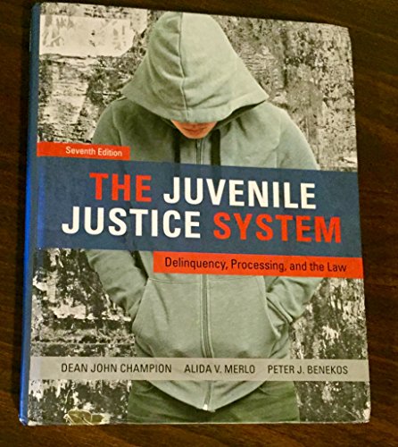 The Juvenile Justice System: Delinquency  Processing  and the Law (7th Edition)