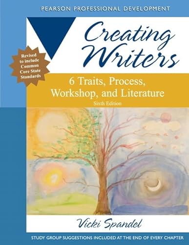 Creating Writers: 6 Traits, Process, Workshop, and Literature (Pearson Professional Development)