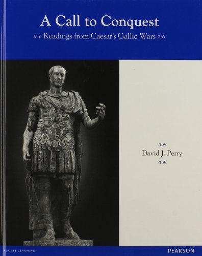 LATIN READERS A CALL TO CONQUEST: READINGS FROM CAESAR'S GALLIC WARS STUDENT EDITION 2013C