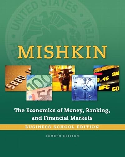 Economics of Money, Banking and Financial Markets, The, Business School Edition (4th Edition) (The Pearson Series in Economics)
