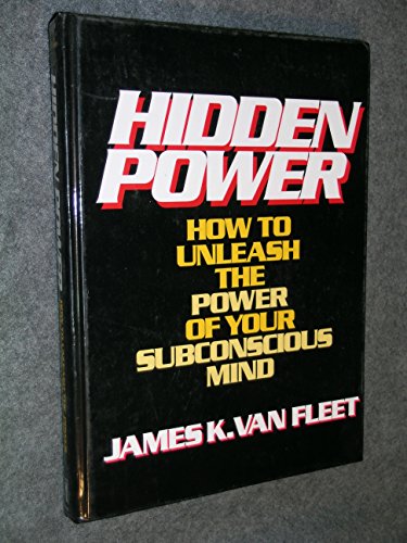 Hidden Power: How to Unleash the Power of Your Subconscious Mind