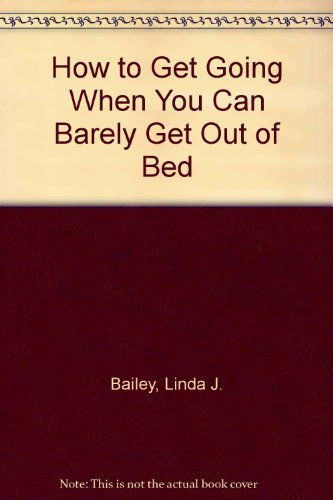 How to Get Going When You Can Barely Get Out of Bed