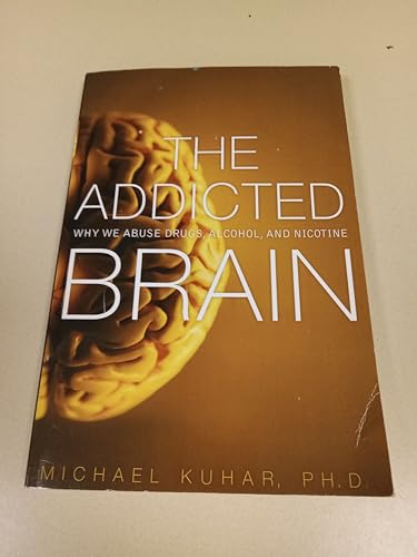 Addicted Brain, The: Why We Abuse Drugs, Alcohol, and Nicotine
