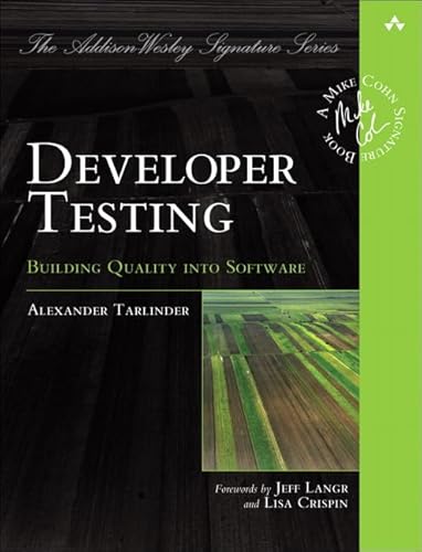 Developer Testing: Building Quality into Software (Addison-Wesley Signature Series (Cohn))