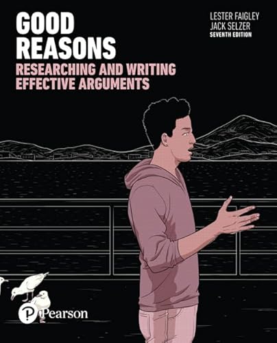Good Reasons: Researching and Writing Effective Arguments [RENTAL EDITION]