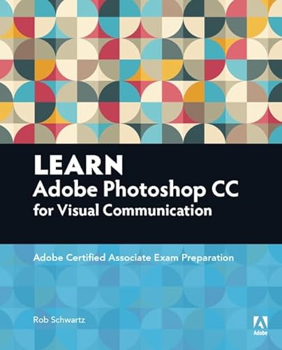 Learn Adobe Photoshop CC for Visual Communication: Adobe Certified Associate Exam Preparation