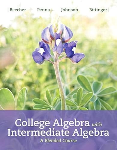 College Algebra with Intermediate Algebra: A Blended Course