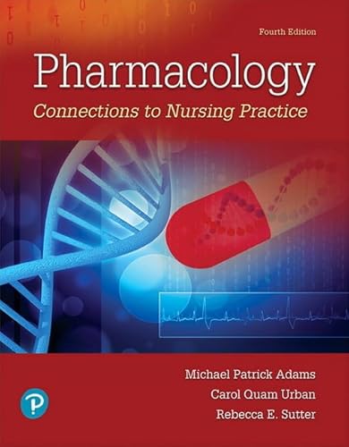 Pharmacology: Connections to Nursing Practice
