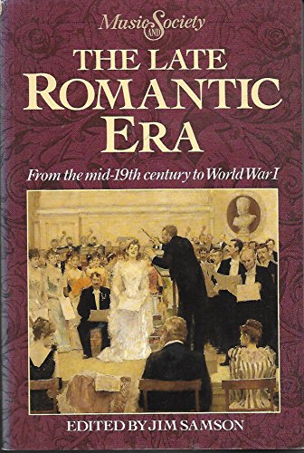 Late Romantic Era: From the Mid-19th Century to World War I (MUSIC AND SOCIETY)